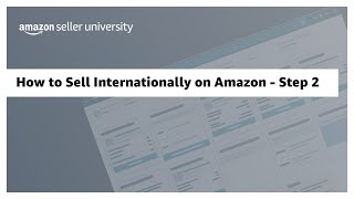 How to Sell Internationally on Amazon - Step 2 of 4: Register and list your products