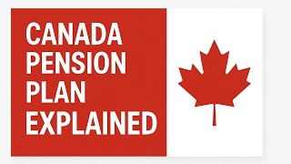 Canada Pension Plan Explained 2025 - What You Need To Know About the CPP Scheme