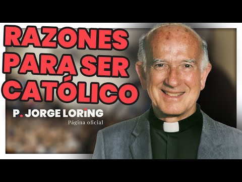 RAZONES PARA SER CATÓLICO | Padre Jorge Loring