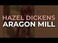Hazel Dickens - Aragon Mill from Hard Hitting Songs for Hard Hit People