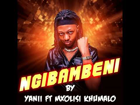 Yanii - Ngibambeni (Ft. Mxolisi Khumalo) || OFFICIAL AUDIO