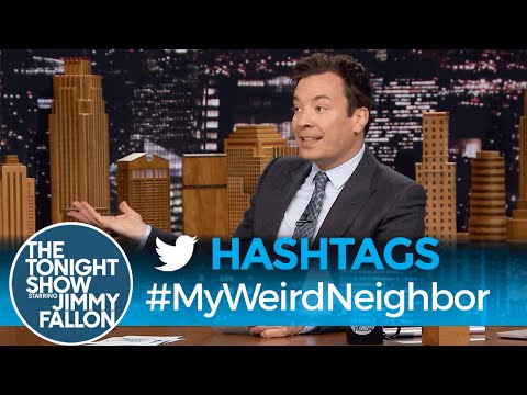 Hashtags: #MyWeirdNeighbor