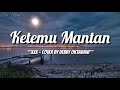 Lirik Lagu Ketemu Mantan - XXX (Cover By Debby Oktaviani)