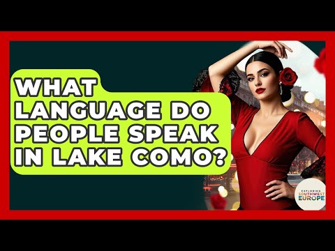 What Language Do People Speak In Lake Como? - Exploring Southwest Europe