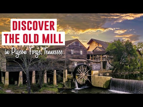Discover The Old Mill in Pigeon Forge, TN