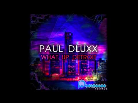 Paul Dluxx - What Up Detroit (Original Mix)
