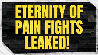 All 4 Eternity Of Pain Fights Have Been Leaked!