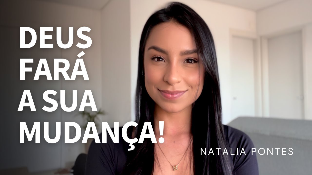 Deus fará a sua mudança | Testemunho | Natalia Pontes
