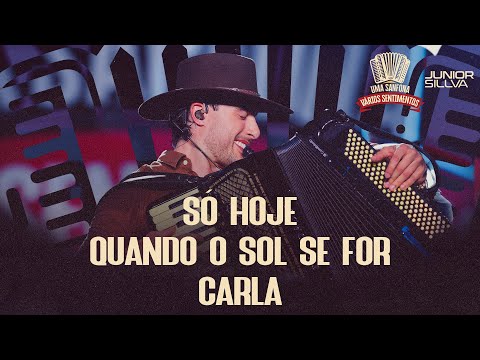 Junior Sillva - Só Hoje/ Quando o Sol Se For/ Carla