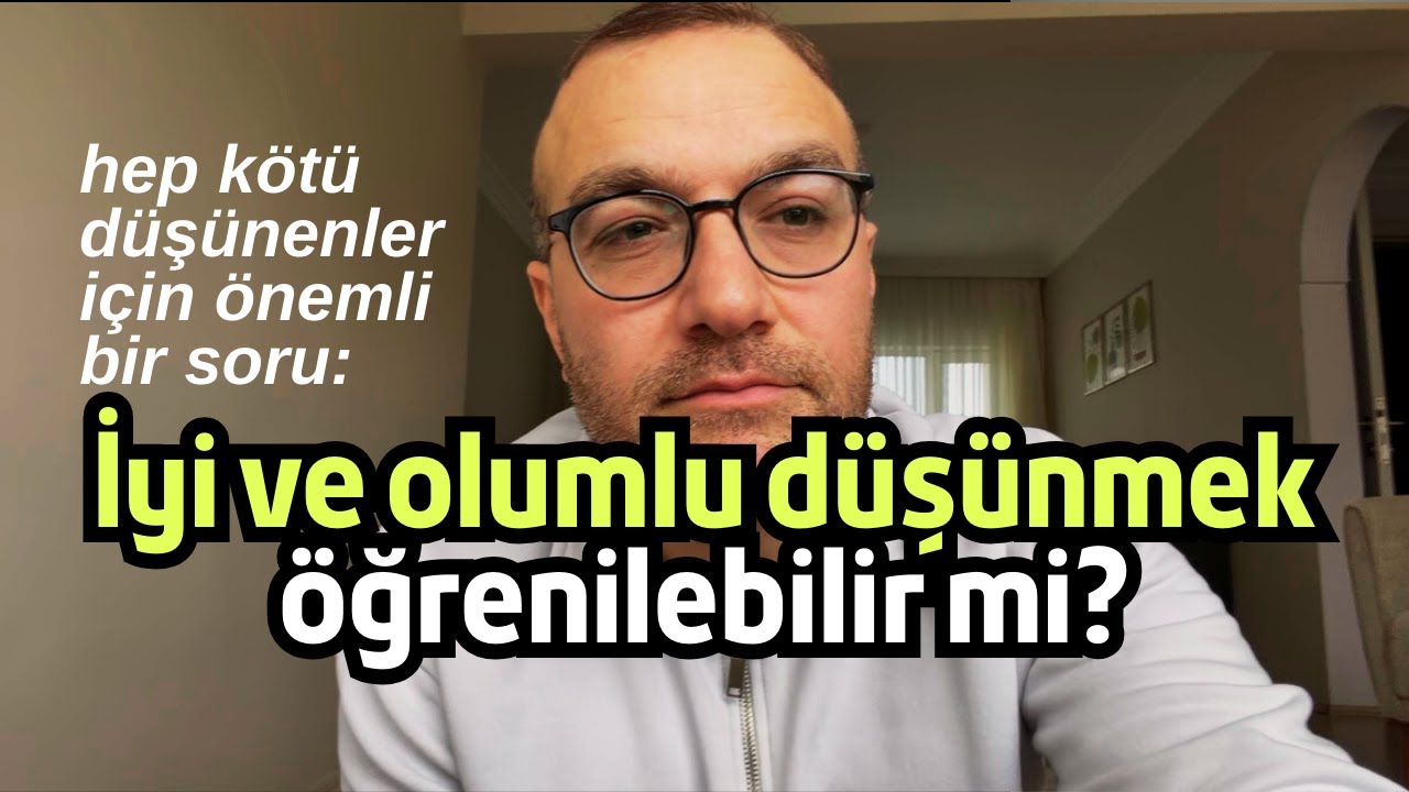İYİ ve OLUMLU DÜŞÜNMEK öğrenilebilir mi?