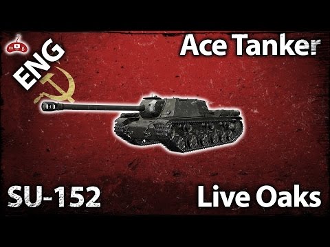 World of Tanks Ace Tanker #150 - SU-152 on Live Oaks by ANiKa_bam_bam [ENG]