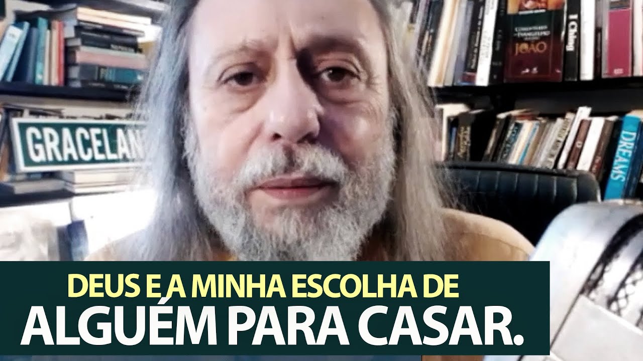 Deus e a minha escolha de alguém para casar.