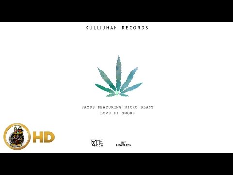 Jayds Ft. Nicko Blast -  Love Fi Smoke - January 2016