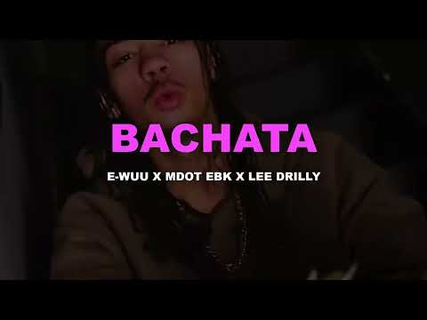 E-Wuu x Mdot EBK x Lee Drilly - Bachata (Lyrics)