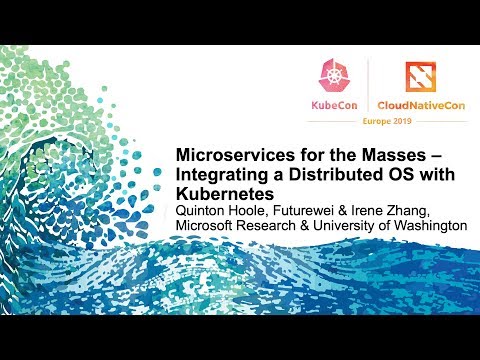Microservices for the Masses – Integrating a Distributed OS with Kubernetes - Q. Hoole & I. Zhang