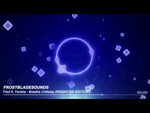 Fred ft. Farisha - Breathe Chillstep [REMASTER EDITION!]  REUPLOAD