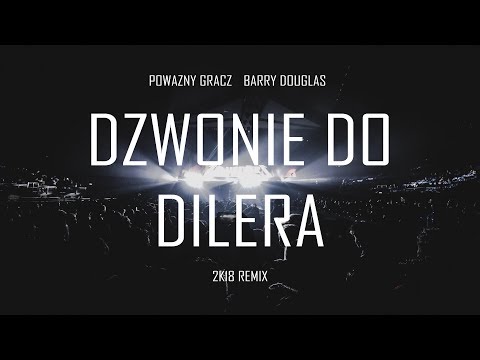 powazny gracz x barry douglas - dzwonie do dilera (2k18 remix)