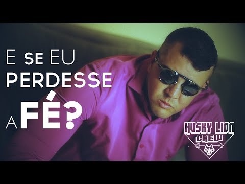 Husky Lion Crew - E se eu perdesse a fé? (Video-Clipe Oficial♪)