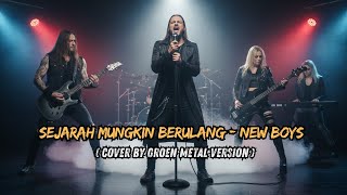 Download lagu SEJARAH MUNGKIN BERULANG - NEW BOYS ( Cover by Groen Metal version ) mp3 Download lagu SEJARAH MUNGKIN BERULANG - NEW BOYS ( Cover by Groen Metal version ) mp3