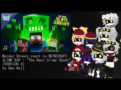 Murder Drones react to MINECRAFT SLIME RAP - "The Real Slime Shady" [VERSION A] By Dan Bull
