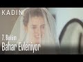 Bahar evleniyor - Kadın 7. Bölüm Bahar evleniyor - Kadın 7. Bölüm
