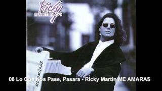 08 Lo Que Nos Pase, Pasara - Ricky Martin ME AMARAS