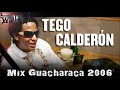 NO SUFRAS POR ELLA | TEGO CALDERON ft TOÑO ROSARIO | Mix Guacharaca 2006 - Walter Dj