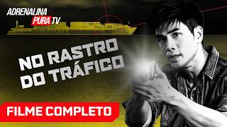 No Rastro do Tráfico - Filme Completo Dublado - Filme de Ação | Adrenalina Pura TV