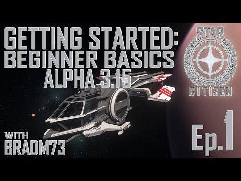 STAR CITIZEN - Alpha 3.15 Beginner Basics Ep.1 - How to get started + Beginner Ship Recommendations