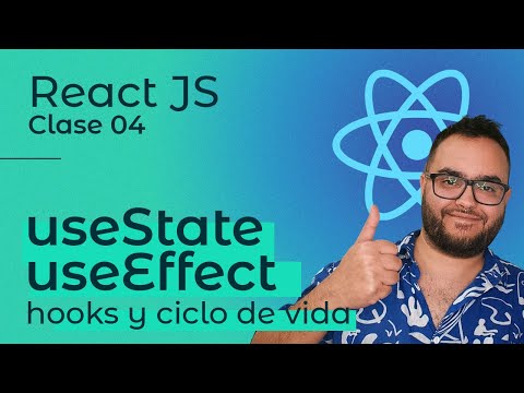 React JS | Clase 04 — useState y useEffect hooks y ciclo de vida de los componentes 👨🏽‍💻
