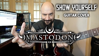 Mastodon - Show Yourself - Guitar Cover