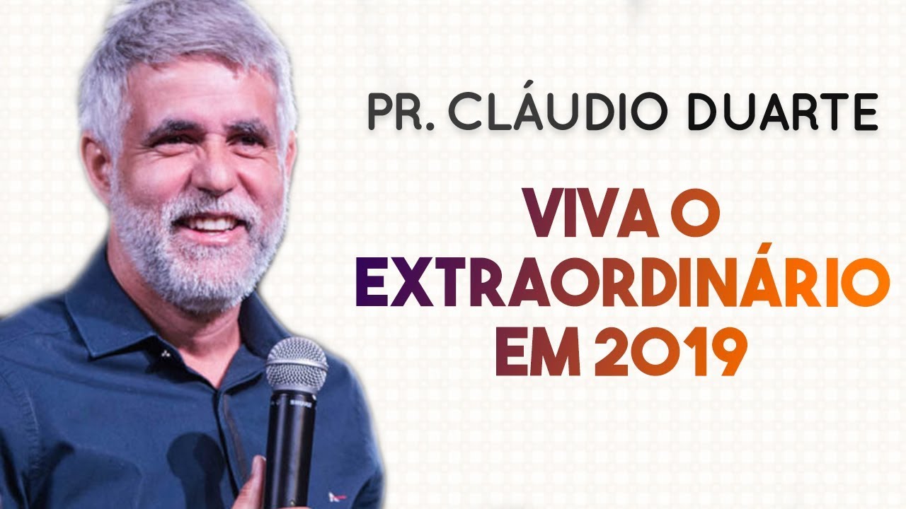 Pastor Cláudio Duarte - VIVA O EXTRAORDINÁRIO EM 2019 | Palavras de Fé