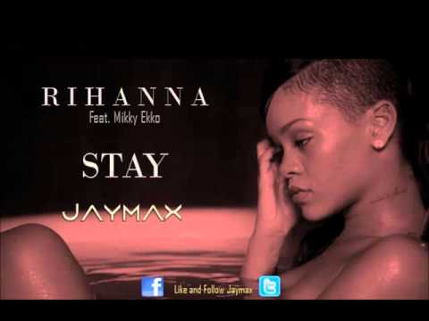 Stay (Jaymax Remix) - Rihanna feat. Mikky Ekko