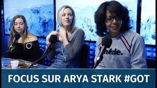 Focus sur Arya Stark avec Audrey Pulvar, Anais Delva et LaGardeDeNuit.com !