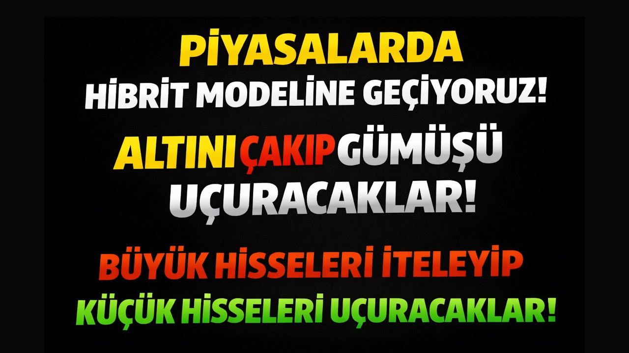PİYASALARDA HİBRİT MODEL BAŞLADI! ALTIN BASKILANACAK, GÜMÜŞ VE KÜÇÜK HİSSELER UÇACAK!