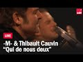 M Thibault Cauvin En Live Qui De Nous Deux