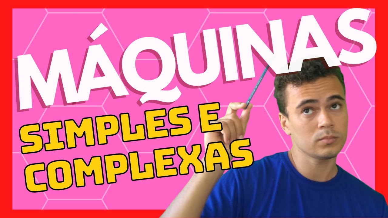 MÁQUINAS SIMPLES (e complexas) - CIÊNCIAS DA NATUREZA: EF07CI01