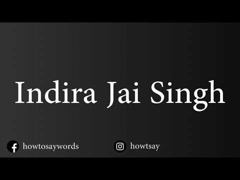 How To Pronounce Indira Jai Singh