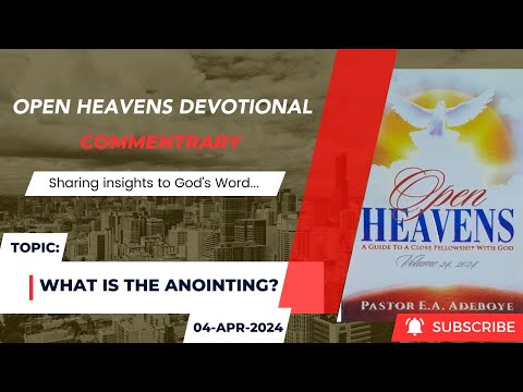 Open Heavens Devotional For Thursday 04-04-2024 by Pastor E.A Adeboye (What Is The Anointing)