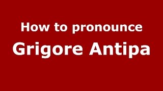 How to pronounce Grigore Antipa