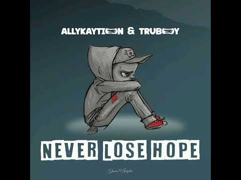 Never lose hope (Allykaytion &Truboy)