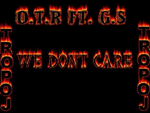O.T.R ft. G.S - WE DONT CARE
