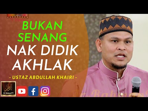 Ustaz Abdullah Khairi - BUKAN SENANG NAK DIDIK AKHLAK