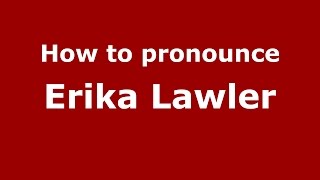 How to pronounce Erika Lawler