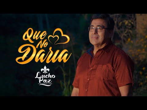 Lucho Paz - "Qué no daría" (Videoclip Oficial)