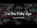 Leo Das Entry Bgm Slowed Reverb Lofi Flip Jahan Mubarak