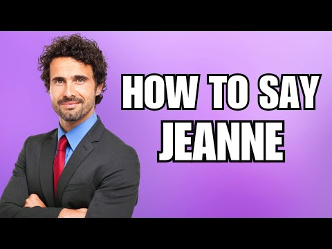 How To Pronounce Jeanne (Correctly)
