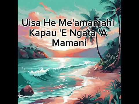 Uisa He Me'amamahi Kapau 'E Ngata 'A Mamani