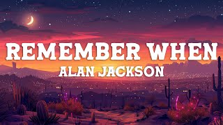 Alan Jackson - Remember When (Lyrics)
