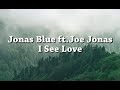 Jonas Blue Feat Joe Jonas I See Love Lyrics